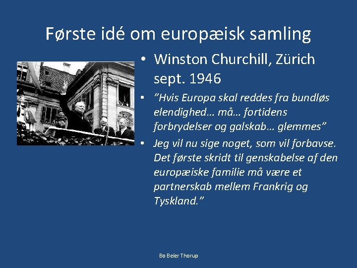 Første idé om europæisk samling • Winston Churchill, Zürich sept. 1946 • ”Hvis Europa
