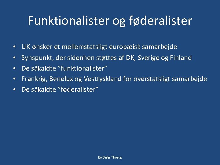 Funktionalister og føderalister • • • UK ønsker et mellemstatsligt europæisk samarbejde Synspunkt, der