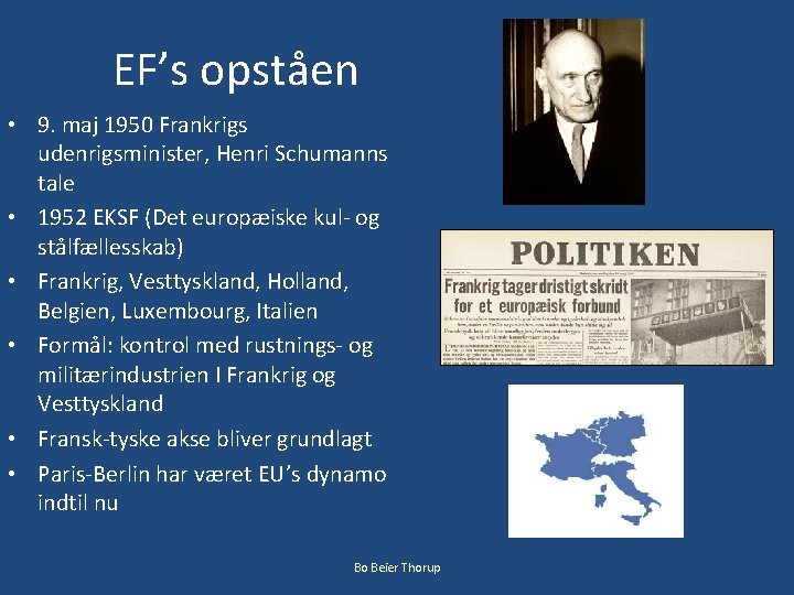 EF’s opståen • 9. maj 1950 Frankrigs udenrigsminister, Henri Schumanns tale • 1952 EKSF