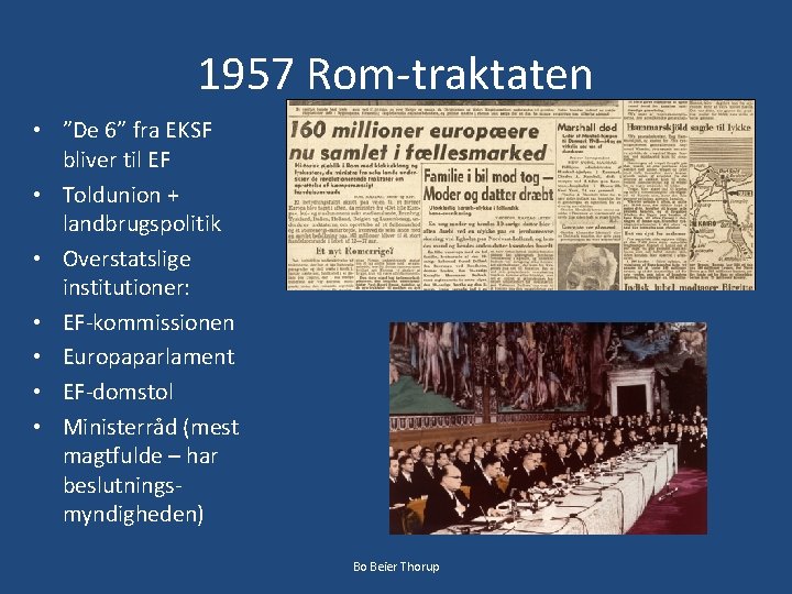 1957 Rom-traktaten • ”De 6” fra EKSF bliver til EF • Toldunion + landbrugspolitik