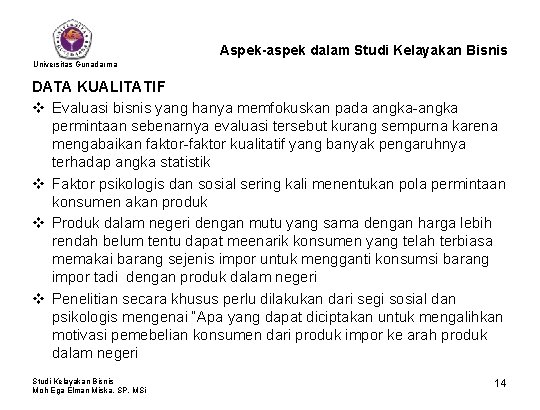 Aspek-aspek dalam Studi Kelayakan Bisnis Universitas Gunadarma DATA KUALITATIF v Evaluasi bisnis yang hanya
