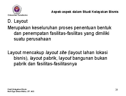 Aspek-aspek dalam Studi Kelayakan Bisnis Universitas Gunadarma D. Layout Merupakan keseluruhan proses penentuan bentuk