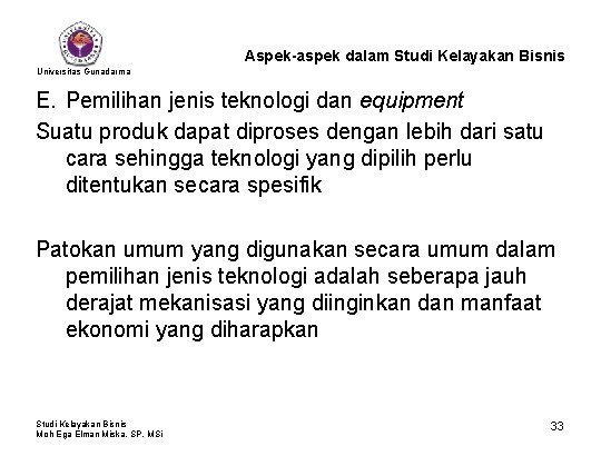 Aspek-aspek dalam Studi Kelayakan Bisnis Universitas Gunadarma E. Pemilihan jenis teknologi dan equipment Suatu