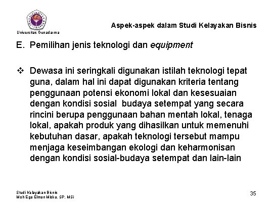 Aspek-aspek dalam Studi Kelayakan Bisnis Universitas Gunadarma E. Pemilihan jenis teknologi dan equipment v