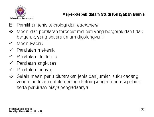 Aspek-aspek dalam Studi Kelayakan Bisnis Universitas Gunadarma E. Pemilihan jenis teknologi dan equipment v