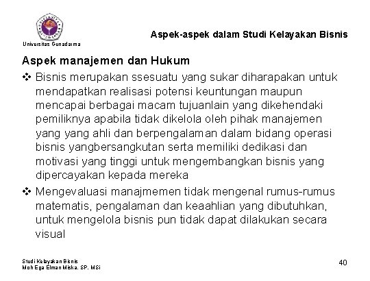 Aspek-aspek dalam Studi Kelayakan Bisnis Universitas Gunadarma Aspek manajemen dan Hukum v Bisnis merupakan