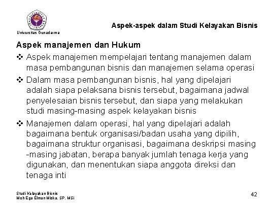 Aspek-aspek dalam Studi Kelayakan Bisnis Universitas Gunadarma Aspek manajemen dan Hukum v Aspek manajemen