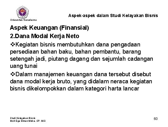 Aspek-aspek dalam Studi Kelayakan Bisnis Universitas Gunadarma Aspek Keuangan (Finansial) 2. Dana Modal Kerja