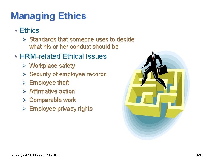 Managing Ethics • Ethics Ø Standards that someone uses to decide what his or