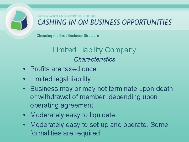 Choosing the Best Business Structure Limited Liability Company Characteristics • Profits are taxed once