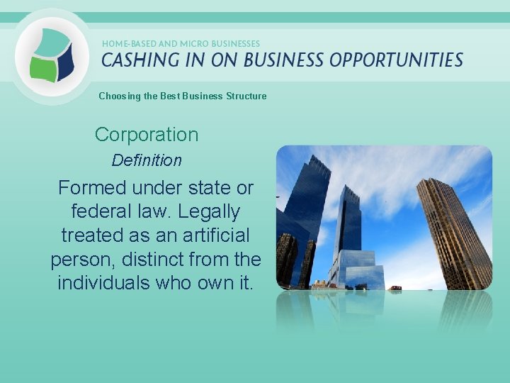 Choosing the Best Business Structure Corporation Definition Formed under state or federal law. Legally