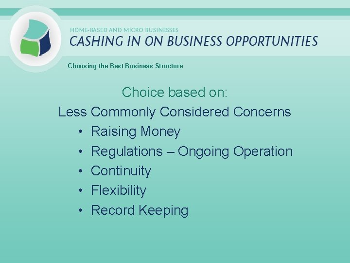 Choosing the Best Business Structure Choice based on: Less Commonly Considered Concerns • Raising