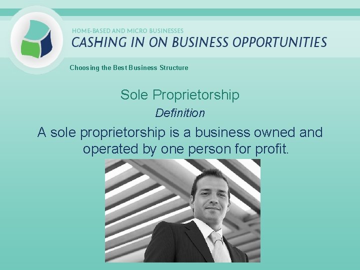 Choosing the Best Business Structure Sole Proprietorship Definition A sole proprietorship is a business