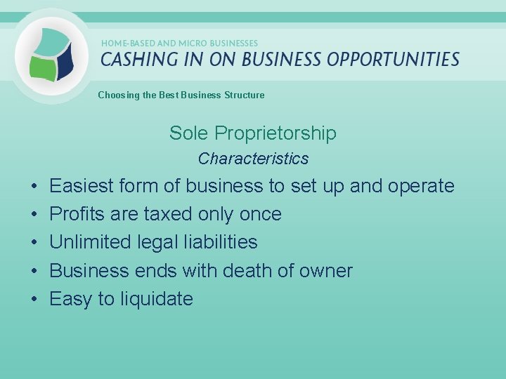 Choosing the Best Business Structure Sole Proprietorship Characteristics • • • Easiest form of