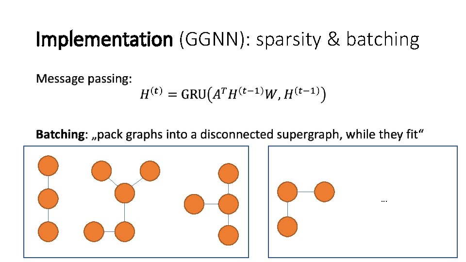 Implementation (GGNN): sparsity & batching • . . . Implementation (GGNN): sparsity & batching • . . .