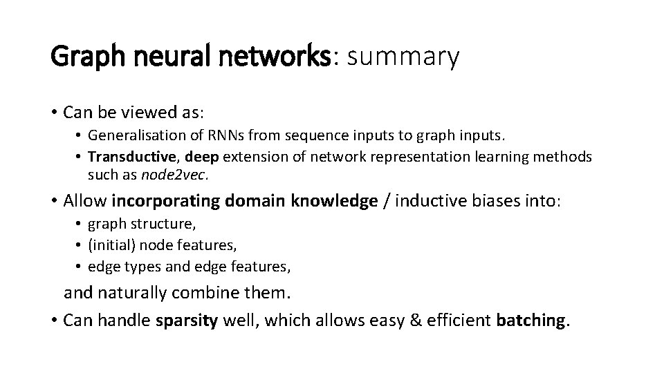 Graph neural networks: summary • Can be viewed as: • Generalisation of RNNs from