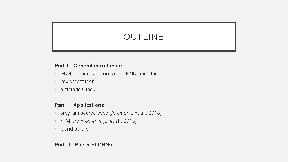 OUTLINE Part 1: General introduction • GNN encoders in contrast to RNN encoders •