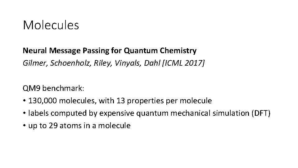 Molecules Neural Message Passing for Quantum Chemistry Gilmer, Schoenholz, Riley, Vinyals, Dahl [ICML 2017]