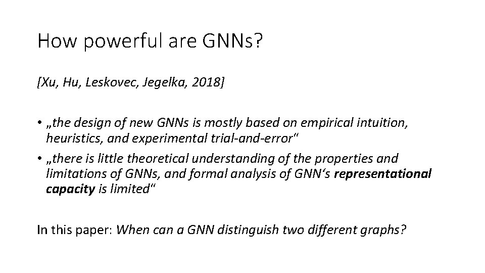 How powerful are GNNs? [Xu, Hu, Leskovec, Jegelka, 2018] • „the design of new