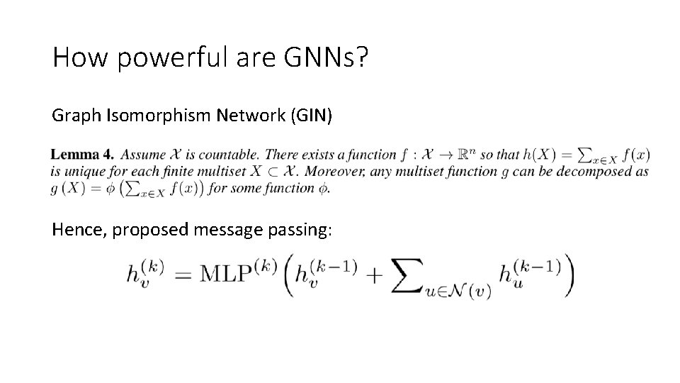 How powerful are GNNs? Graph Isomorphism Network (GIN) Hence, proposed message passing: 