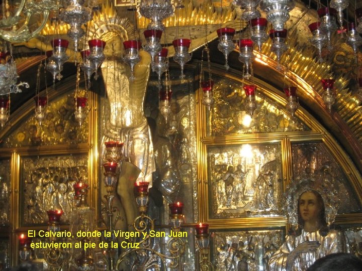 El Calvario, donde la Virgen y San Juan estuvieron al pie de la Cruz