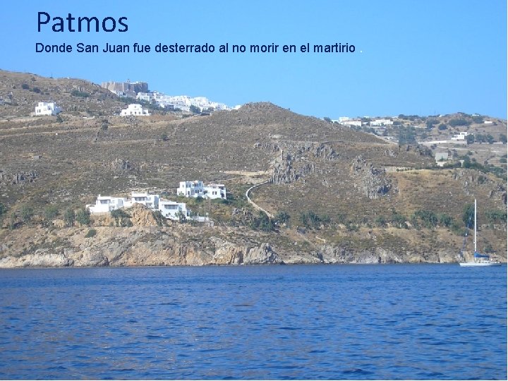 Patmos Donde San Juan fue desterrado al no morir en el martirio. 