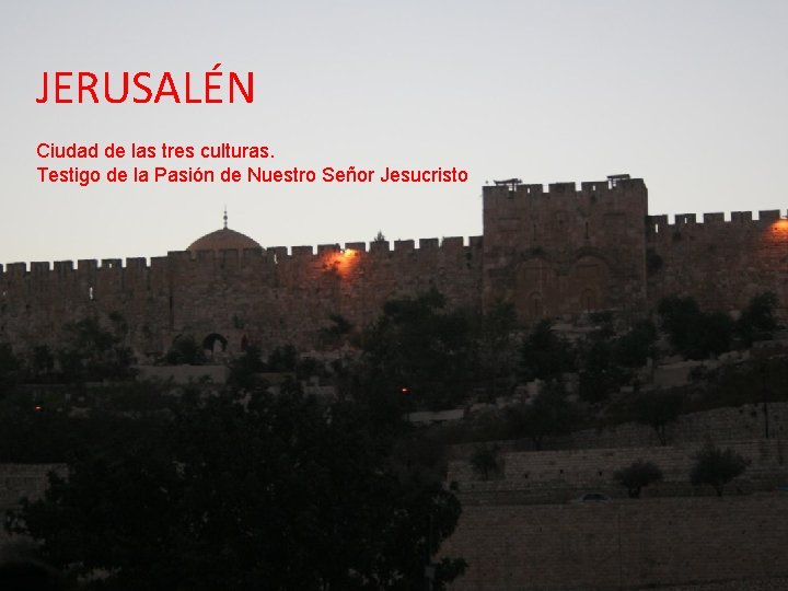 JERUSALÉN Ciudad de las tres culturas. Testigo de la Pasión de Nuestro Señor Jesucristo