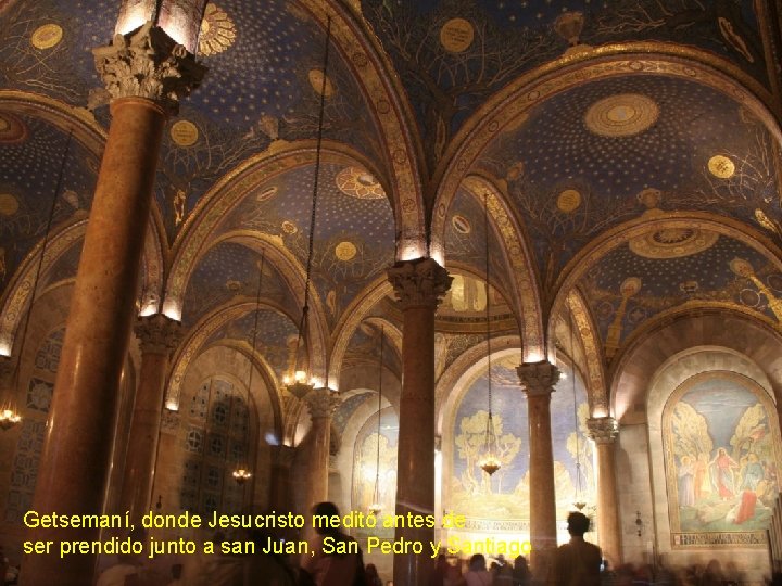 Getsemaní, donde Jesucristo meditó antes de ser prendido junto a san Juan, San Pedro