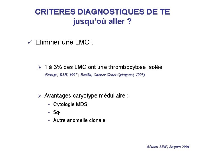 CRITERES DIAGNOSTIQUES DE TE jusqu’où aller ? ü Eliminer une LMC : Ø 1