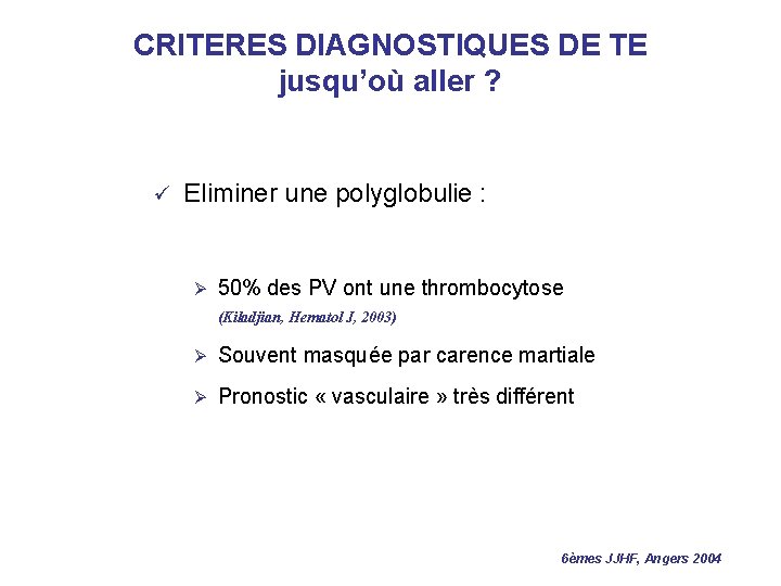 CRITERES DIAGNOSTIQUES DE TE jusqu’où aller ? ü Eliminer une polyglobulie : Ø 50%