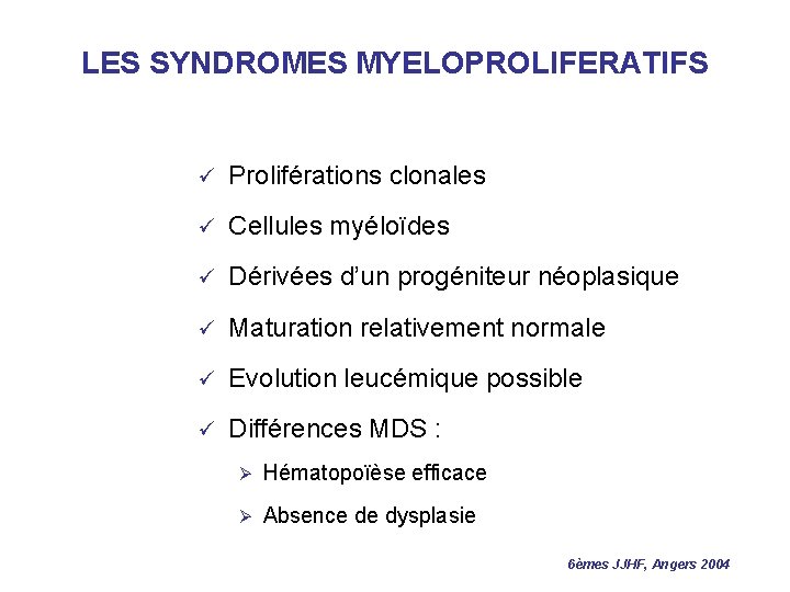 LES SYNDROMES MYELOPROLIFERATIFS ü Proliférations clonales ü Cellules myéloïdes ü Dérivées d’un progéniteur néoplasique