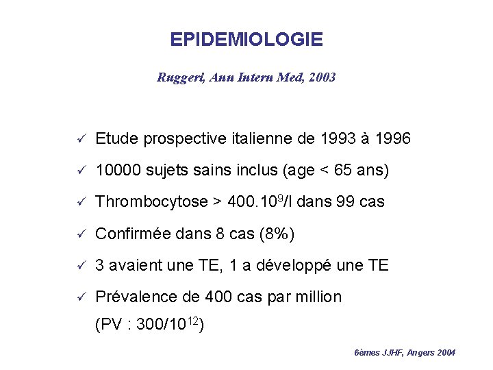 EPIDEMIOLOGIE Ruggeri, Ann Intern Med, 2003 ü Etude prospective italienne de 1993 à 1996