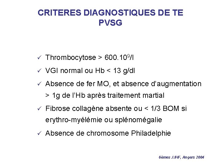 CRITERES DIAGNOSTIQUES DE TE PVSG ü Thrombocytose > 600. 109/l ü VGI normal ou