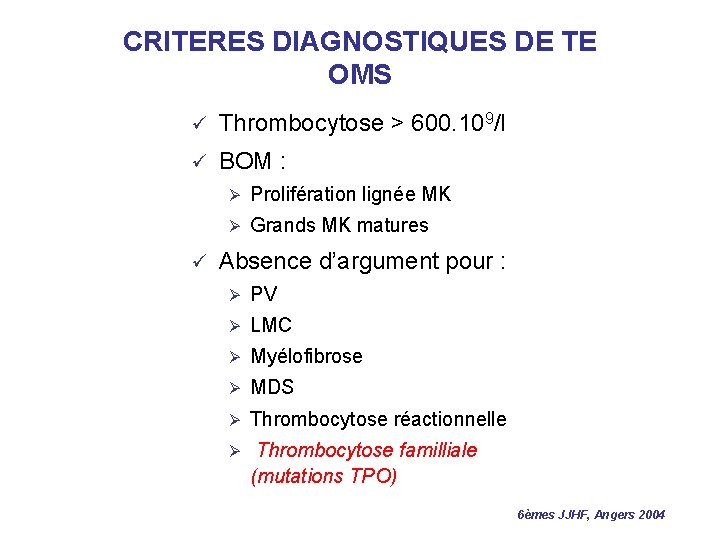 CRITERES DIAGNOSTIQUES DE TE OMS ü Thrombocytose > 600. 109/l ü BOM : ü