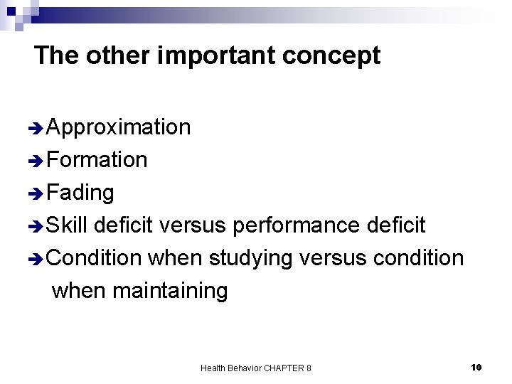 The other important concept è Approximation è Formation è Fading è Skill deficit versus