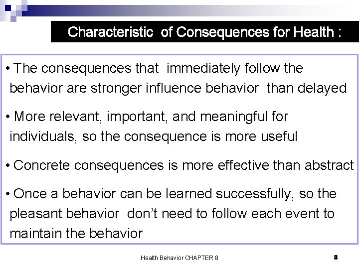 Characteristic of Consequences for Health : • The consequences that immediately follow the behavior