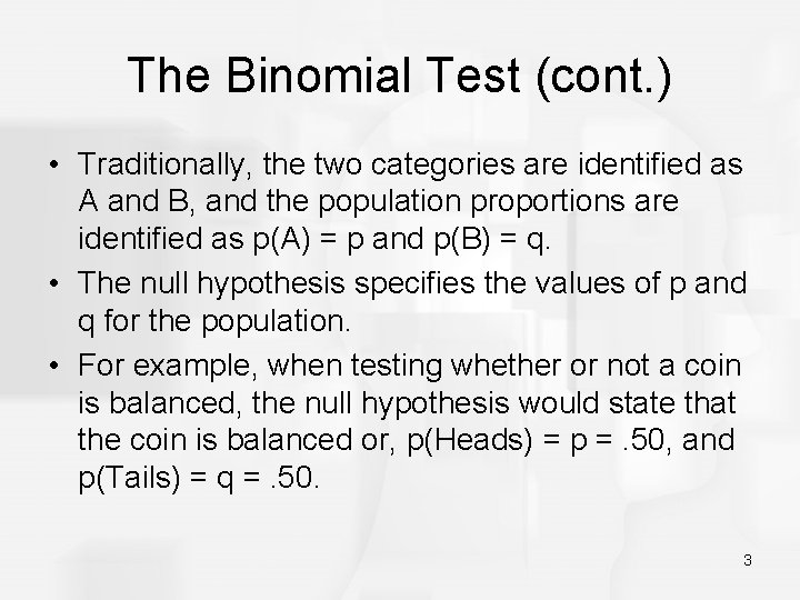 The Binomial Test (cont. ) • Traditionally, the two categories are identified as A