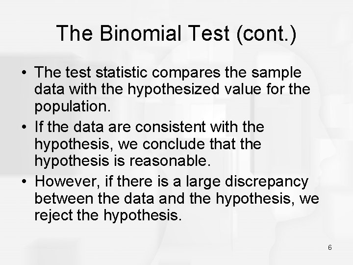 The Binomial Test (cont. ) • The test statistic compares the sample data with