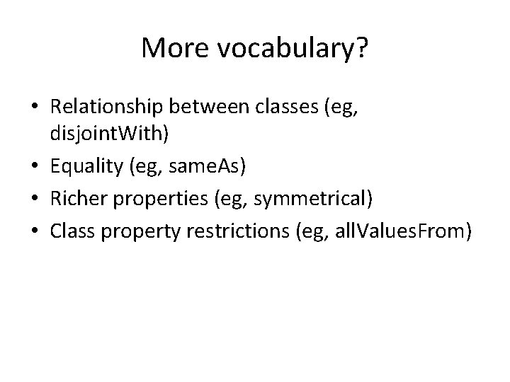 More vocabulary? • Relationship between classes (eg, disjoint. With) • Equality (eg, same. As)