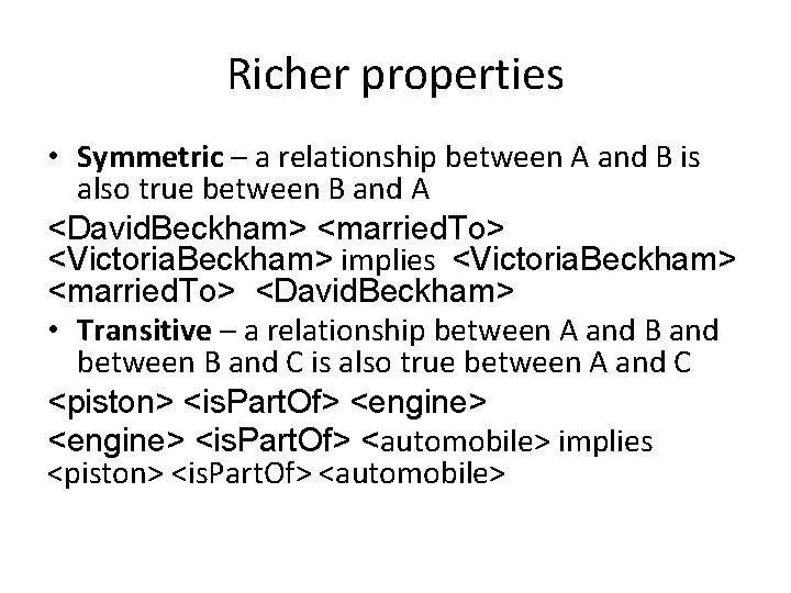 Richer properties • Symmetric – a relationship between A and B is also true