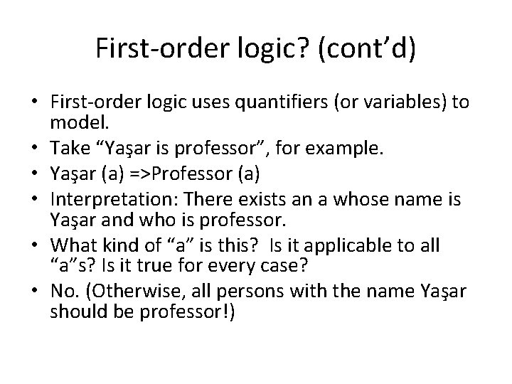 First-order logic? (cont’d) • First-order logic uses quantifiers (or variables) to model. • Take