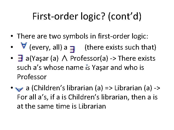 First-order logic? (cont’d) • There are two symbols in first-order logic: • (every, all)