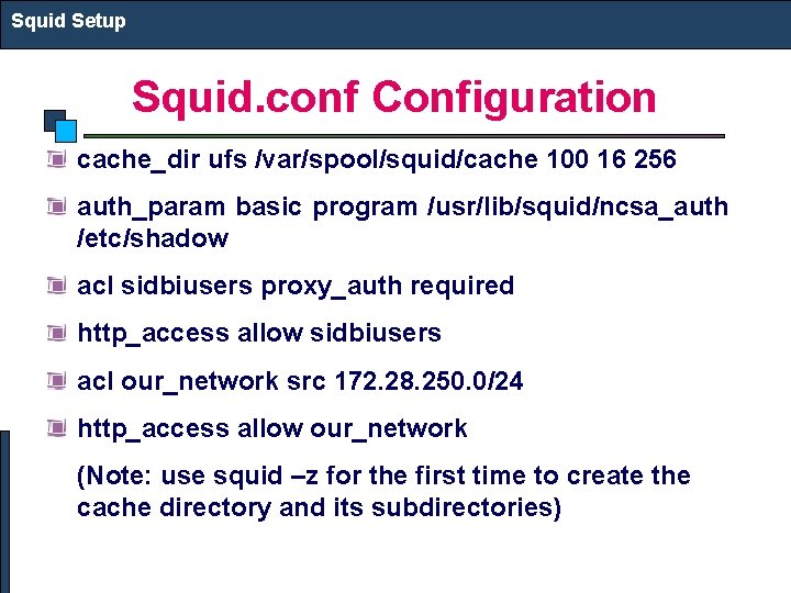 Squid Setup Squid. conf Configuration cache_dir ufs /var/spool/squid/cache 100 16 256 auth_param basic program