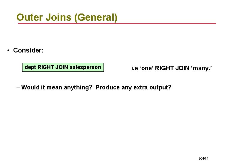 Outer Joins (General) • Consider: dept RIGHT JOIN salesperson i. e ‘one’ RIGHT JOIN Outer Joins (General) • Consider: dept RIGHT JOIN salesperson i. e ‘one’ RIGHT JOIN