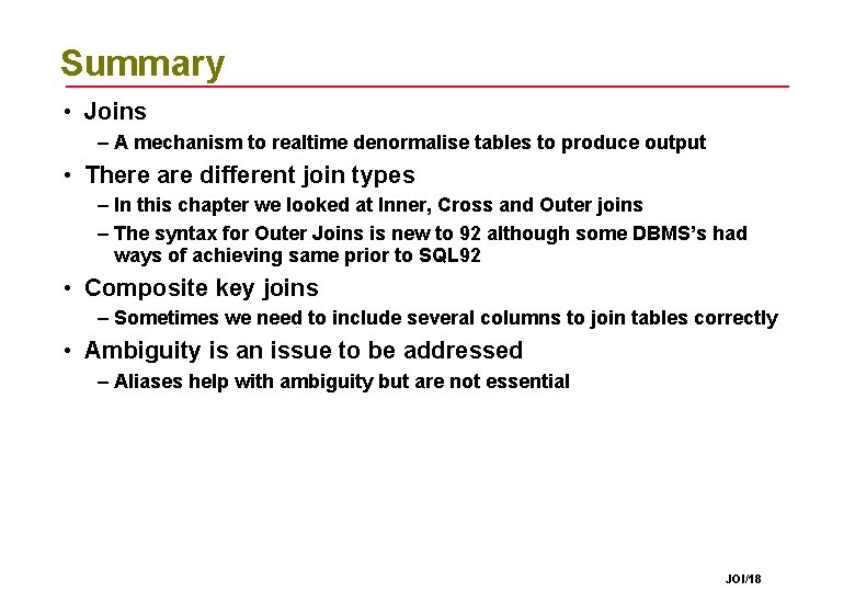 Summary • Joins – A mechanism to realtime denormalise tables to produce output • Summary • Joins – A mechanism to realtime denormalise tables to produce output •