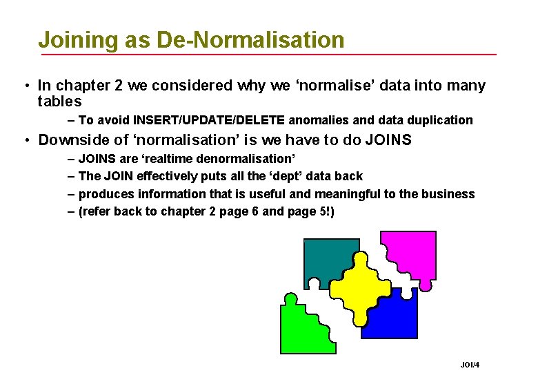 Joining as De-Normalisation • In chapter 2 we considered why we ‘normalise’ data into Joining as De-Normalisation • In chapter 2 we considered why we ‘normalise’ data into