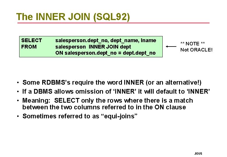 The INNER JOIN (SQL 92) SELECT FROM salesperson. dept_no, dept_name, lname salesperson INNER JOIN The INNER JOIN (SQL 92) SELECT FROM salesperson. dept_no, dept_name, lname salesperson INNER JOIN