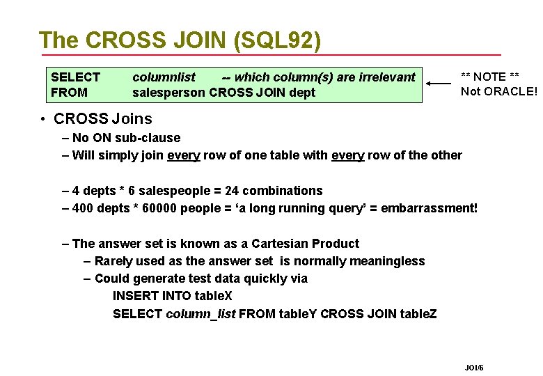 The CROSS JOIN (SQL 92) SELECT FROM columnlist -- which column(s) are irrelevant salesperson The CROSS JOIN (SQL 92) SELECT FROM columnlist -- which column(s) are irrelevant salesperson
