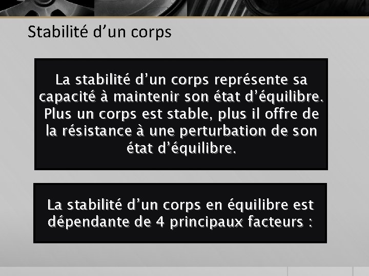 Stabilité d’un corps La stabilité d’un corps représente sa capacité à maintenir son état