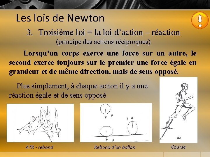 Les lois de Newton 3. Troisième loi = la loi d’action – réaction (principe
